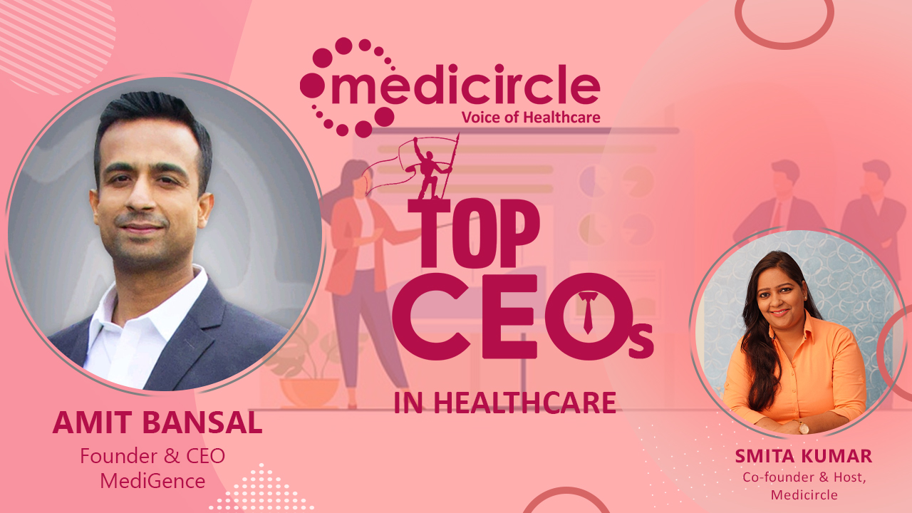â€œEvery Human Being Deserves a Better Health Care at a Better Priceâ€ says Amit Bansal, CEO, MediGence