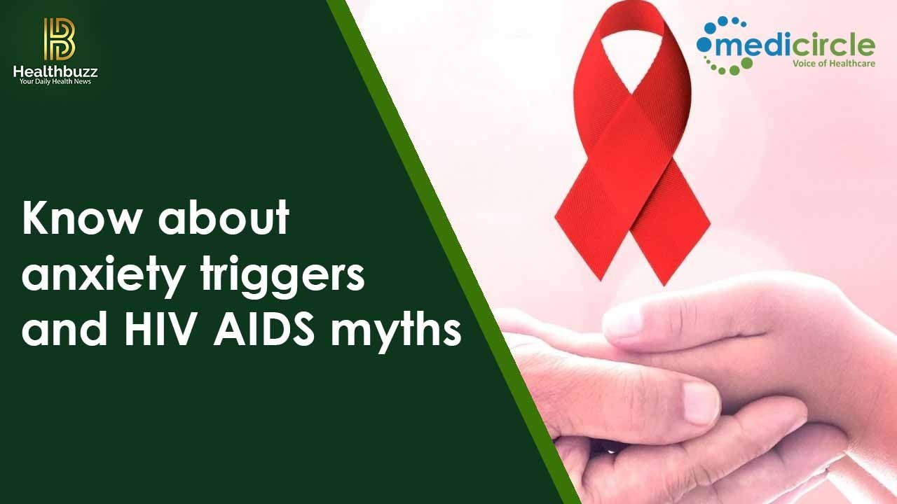Know about anxiety triggers and HIV AIDS myths | Medicircle